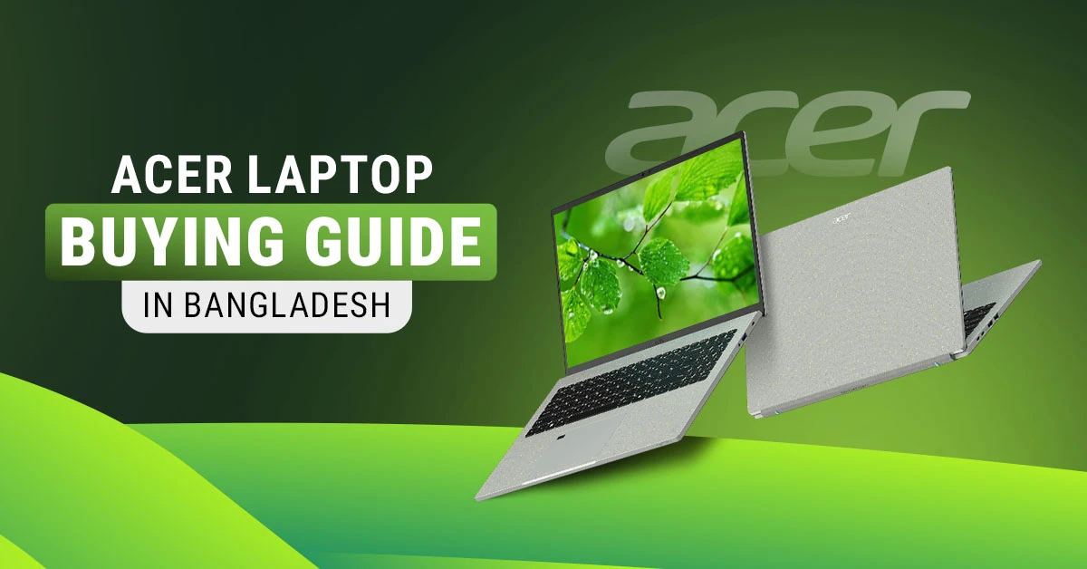 Acer Laptop Buying Guide in Bangladesh 2026 - How to Select the Best Laptop