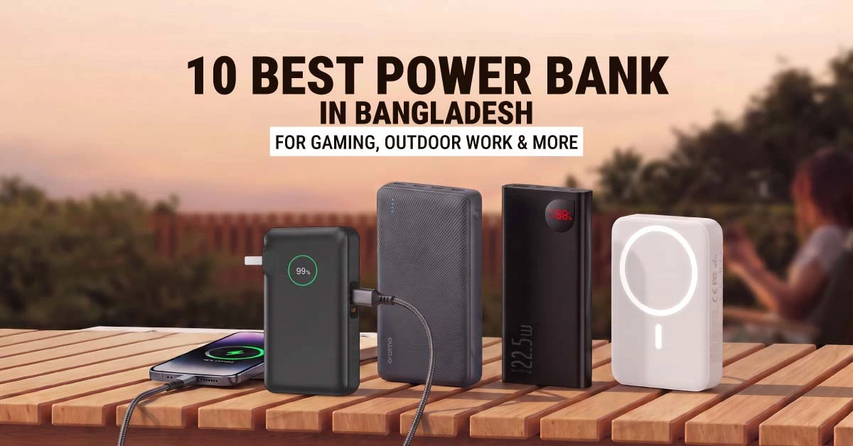 Top 10 Best Power Banks in Bangladesh | For Gaming, Outdoor Work & More