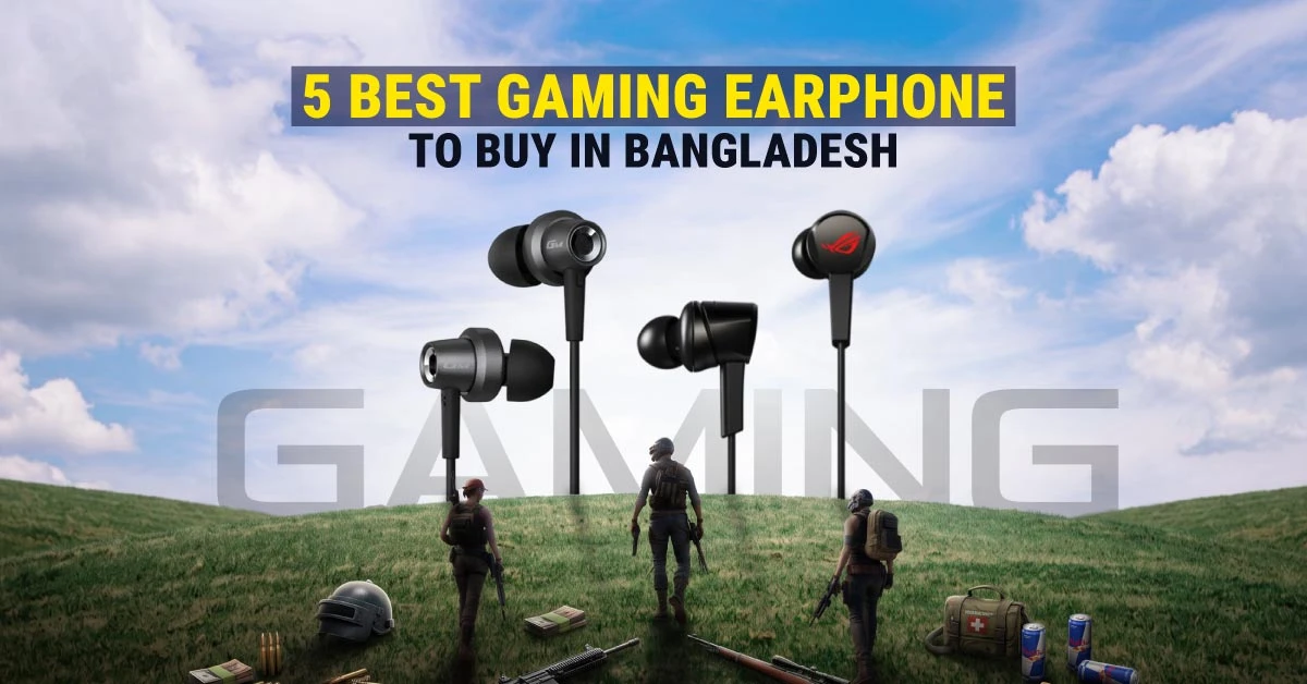 Top 5 Best Gaming Earphone to Buy in Bangladesh