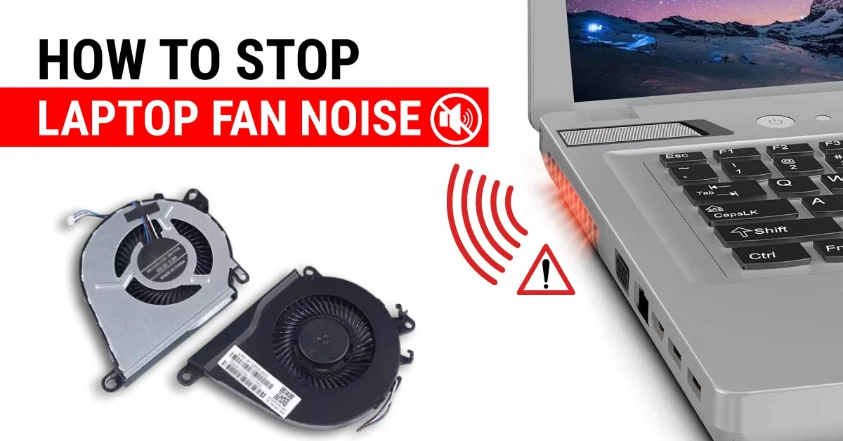 How to Stop Laptop Fan Noise: Reduce Noise Easily