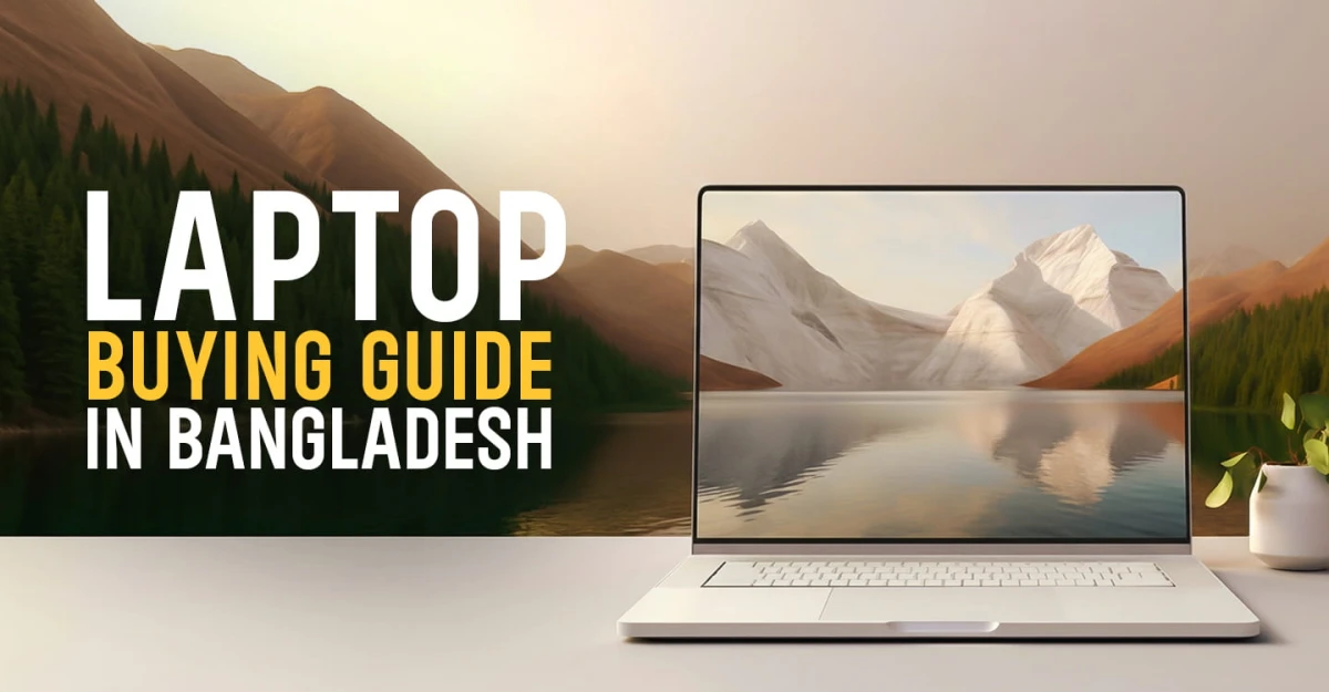 Laptop Buying Guide in Bangladesh 2026 - Choose the Right Laptop