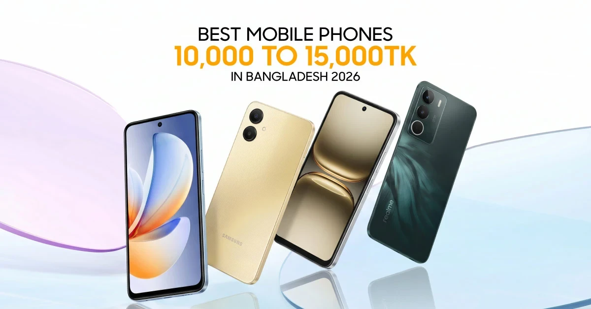 Top 10 Mobile Phones from Tk 10,000 to Tk 15,000 in Bangladesh 2026