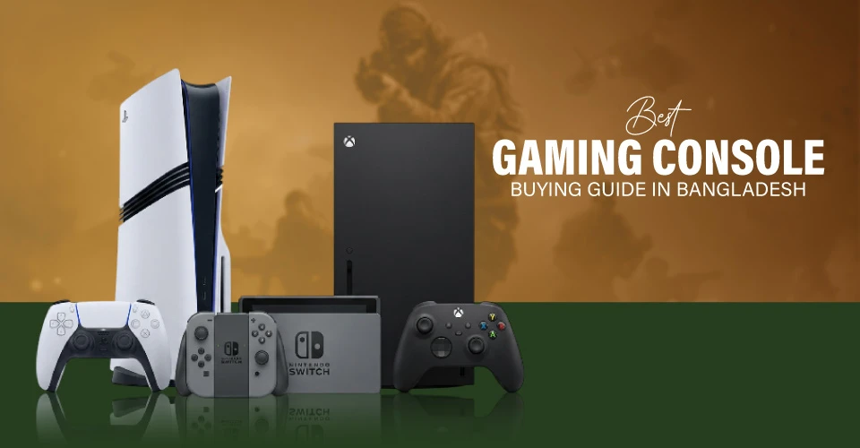 Top Gaming Consoles to Buy in Bangladesh in 2026