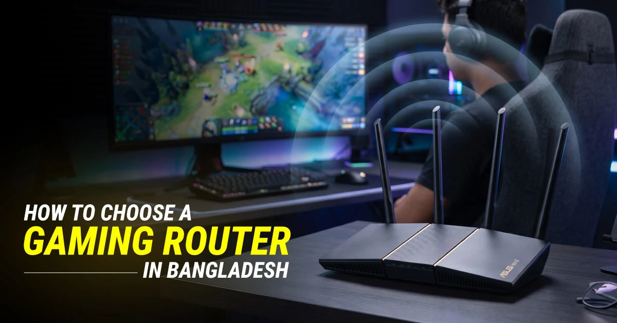 How to Choose a Gaming Router in Bangladesh 2026