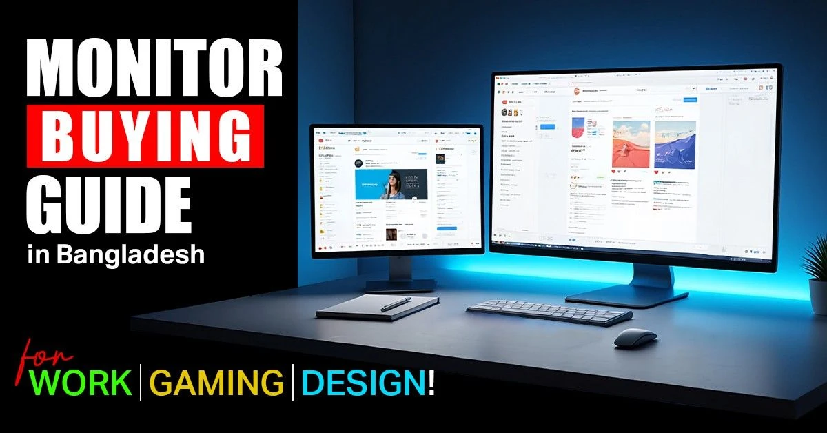 Monitor Buying Guide in Bangladesh – Choose the Right Display for Work, Gaming & Design