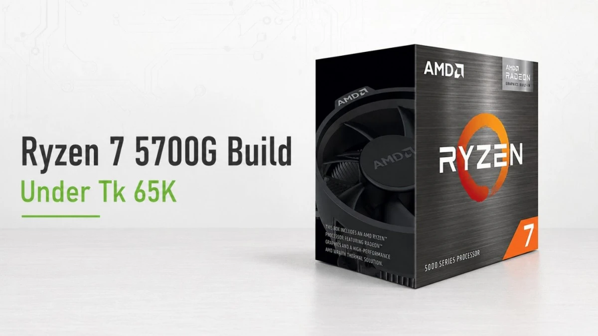 ৬৫ হাজার টাকায় Ryzen 7 5700G Build: ভবিষ্যৎ Upgrade মাথায় রেখে কী নেবেন?