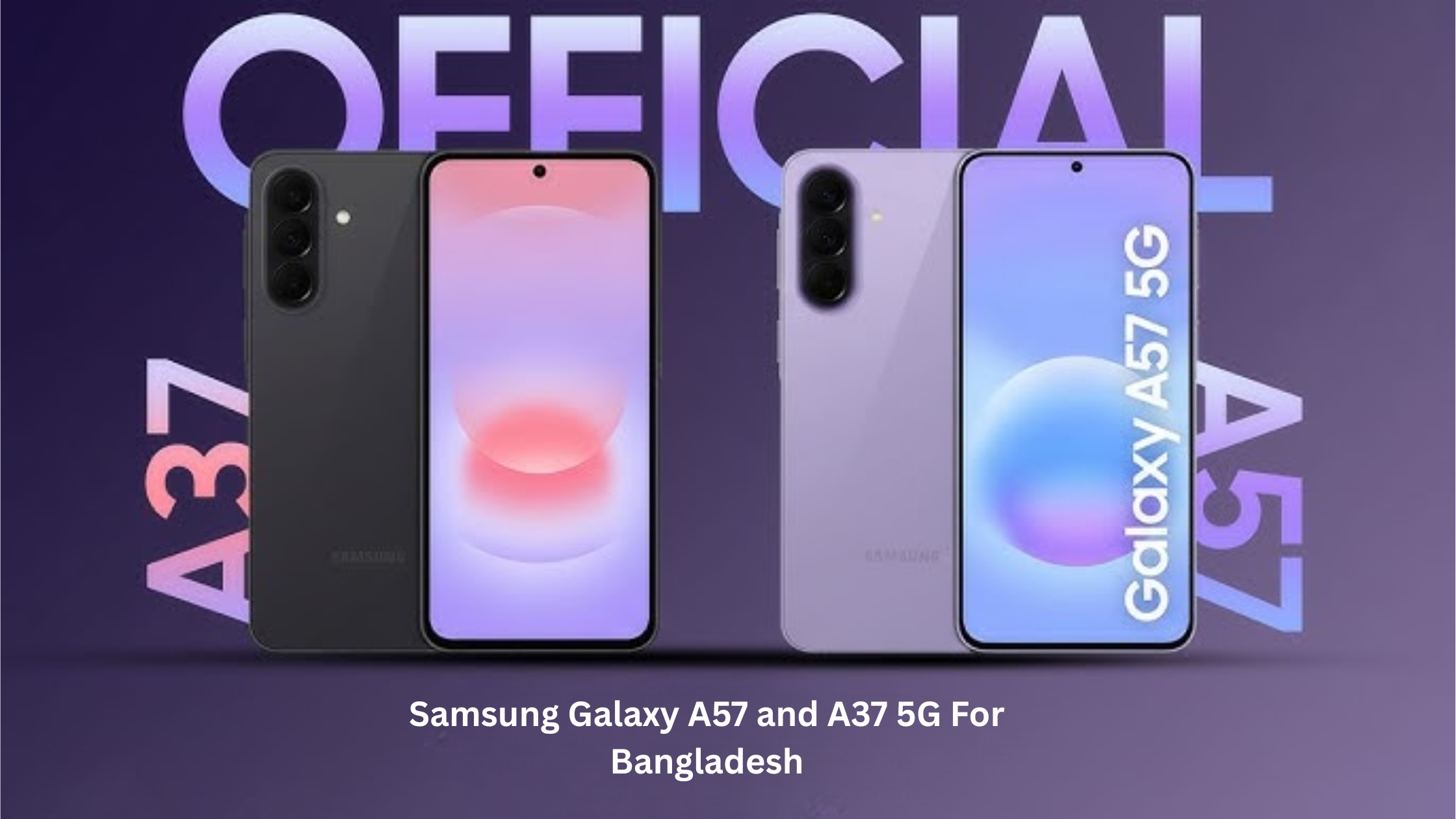 Samsung Galaxy A57 and A37 5G Leak: Best Phone For Bangladesh?